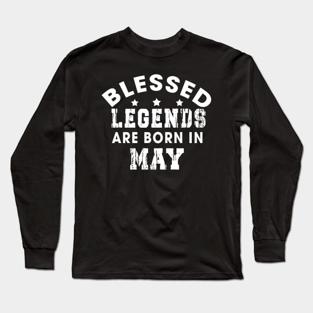 Blessed Legends Are Born In May Funny Christian Birthday Long Sleeve T-Shirt by Happy - Design